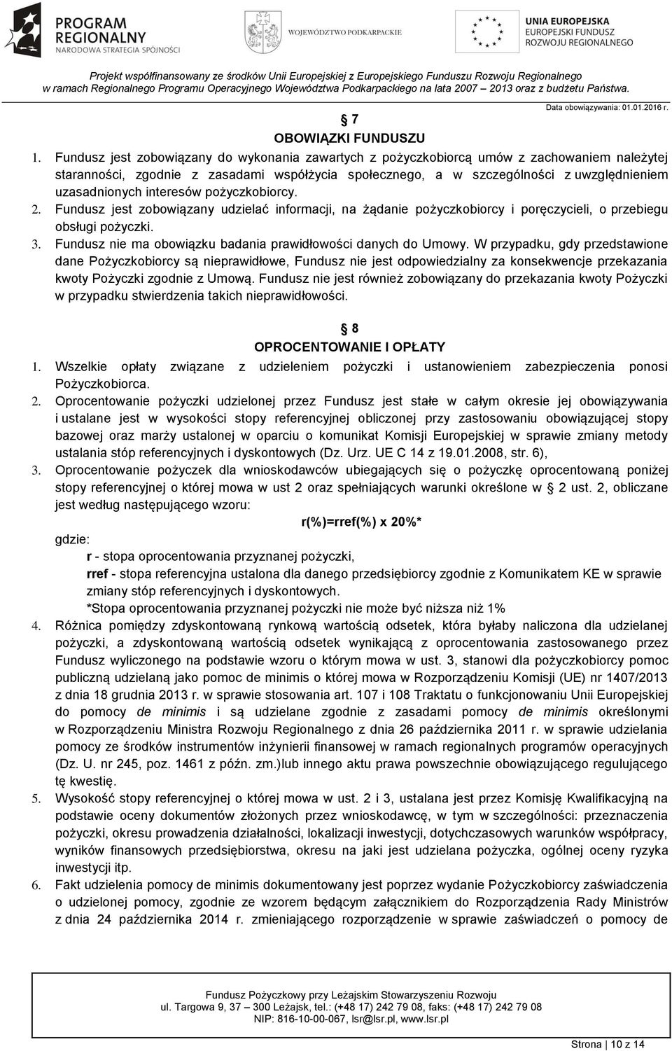 interesów pożyczkobiorcy. 2. Fundusz jest zobowiązany udzielać informacji, na żądanie pożyczkobiorcy i poręczycieli, o przebiegu obsługi pożyczki. 3.