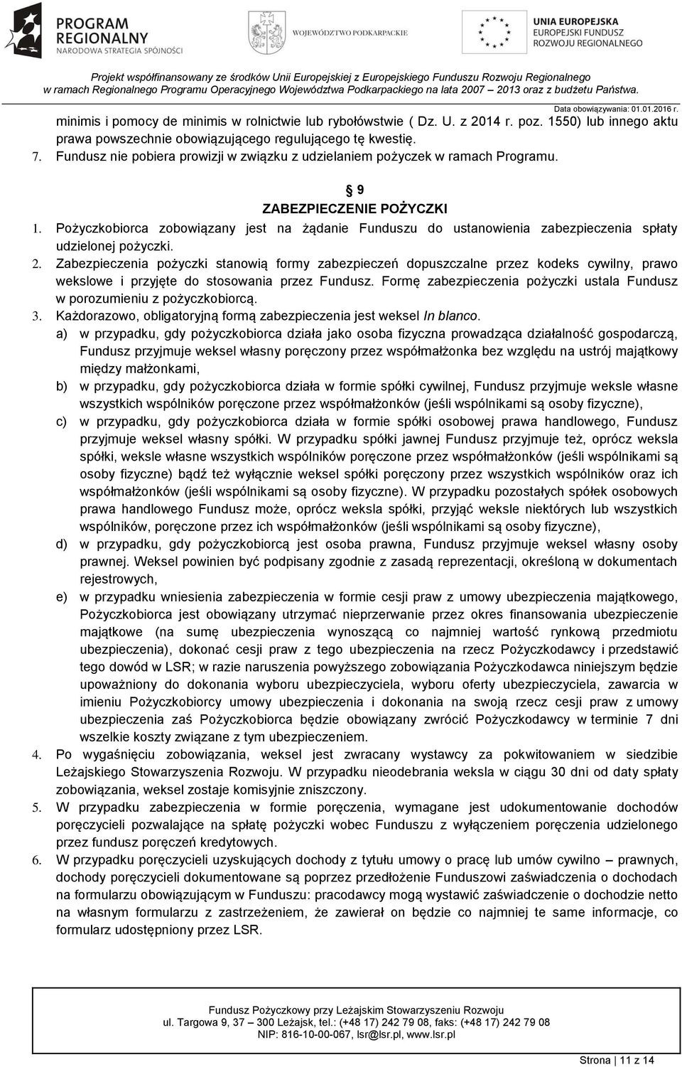 Pożyczkobiorca zobowiązany jest na żądanie Funduszu do ustanowienia zabezpieczenia spłaty udzielonej pożyczki. 2.