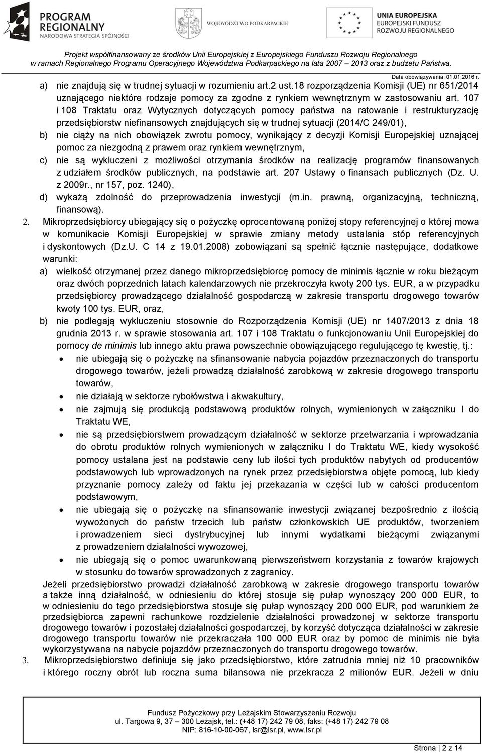 obowiązek zwrotu pomocy, wynikający z decyzji Komisji Europejskiej uznającej pomoc za niezgodną z prawem oraz rynkiem wewnętrznym, c) nie są wykluczeni z możliwości otrzymania środków na realizację