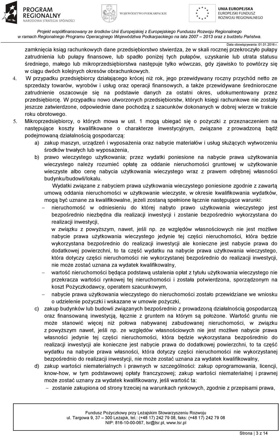 W przypadku przedsiębiorcy działającego krócej niż rok, jego przewidywany roczny przychód netto ze sprzedaży towarów, wyrobów i usług oraz operacji finansowych, a także przewidywane średnioroczne