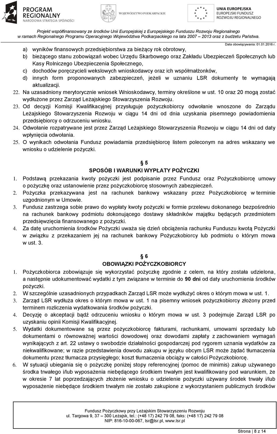 Na uzasadniony merytorycznie wniosek Wnioskodawcy, terminy określone w ust. 10 oraz 20 mogą zostać wydłużone przez Zarząd Leżajskiego Stowarzyszenia Rozwoju. 23.