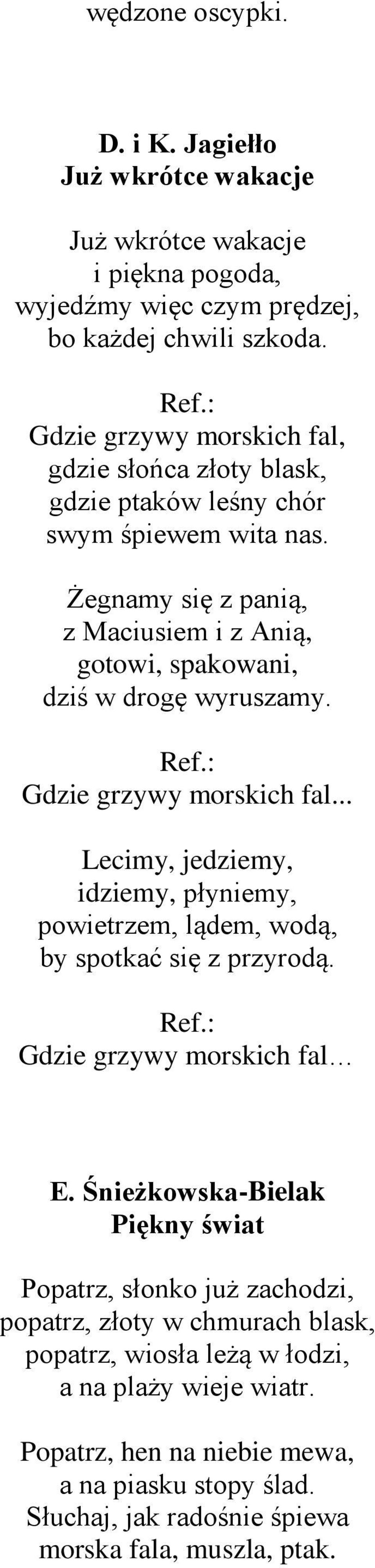 Żegnamy się z panią, z Maciusiem i z Anią, gotowi, spakowani, dziś w drogę wyruszamy. Gdzie grzywy morskich fal.