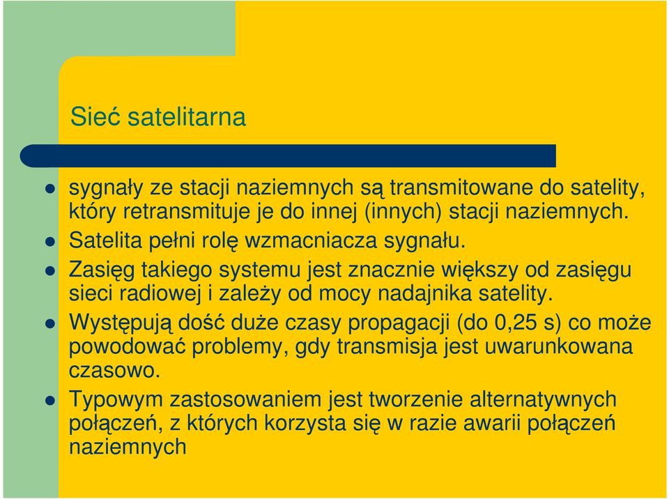 Zasięg takiego systemu jest znacznie większy od zasięgu sieci radiowej i zaleŝy od mocy nadajnika satelity.