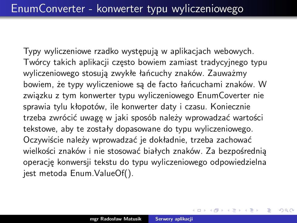 W związku z tym konwerter typu wyliczeniowego EnumCoverter nie sprawia tylu kłopotów, ile konwerter daty i czasu.