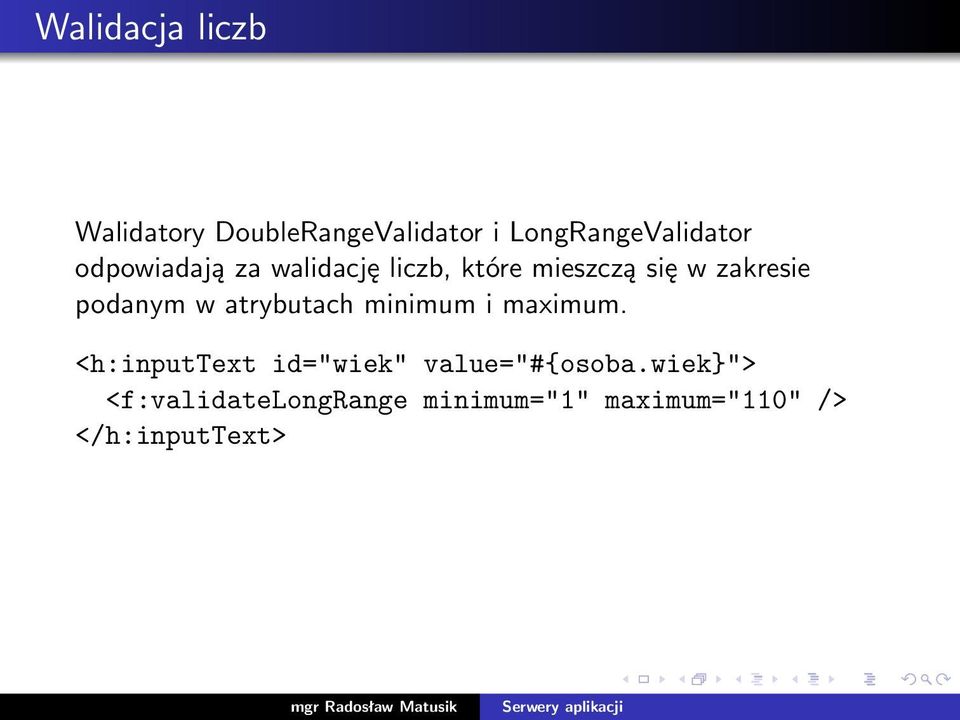 w atrybutach minimum i maximum. <h:inputtext id="wiek" value="#{osoba.