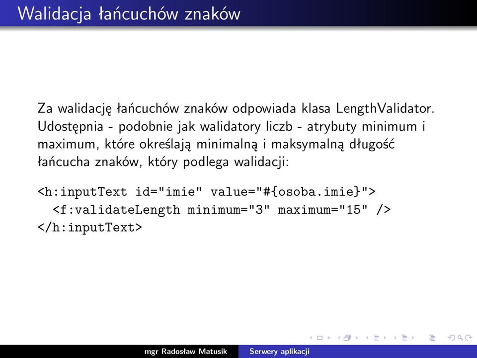 minimalną i maksymalną długość łańcucha znaków, który podlega walidacji: <h:inputtext