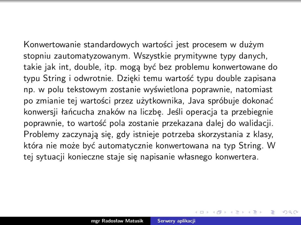 w polu tekstowym zostanie wyświetlona poprawnie, natomiast po zmianie tej wartości przez użytkownika, Java spróbuje dokonać konwersji łańcucha znaków na liczbę.