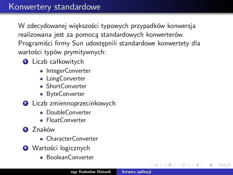 Programiści firmy Sun udostępnili standardowe konwertety dla wartości typów prymitywnych: 1 Liczb