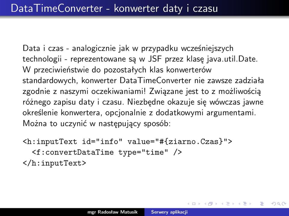 W przeciwieństwie do pozostałych klas konwerterów standardowych, konwerter DataTimeConverter nie zawsze zadziała zgodnie z naszymi oczekiwaniami!