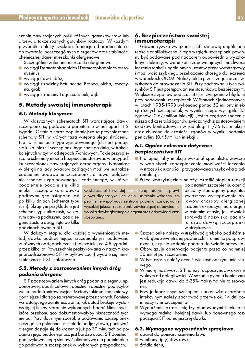 Szczególnie zalecane mieszanki alergenowe: g wyciągi Dermatophagoides i Dermatophagoides pteronyssinus, g wyciągi traw i zbóż, g wyciągi z rodziny Betulaccae: Brzoza, olcha, leszczyna, grab, g