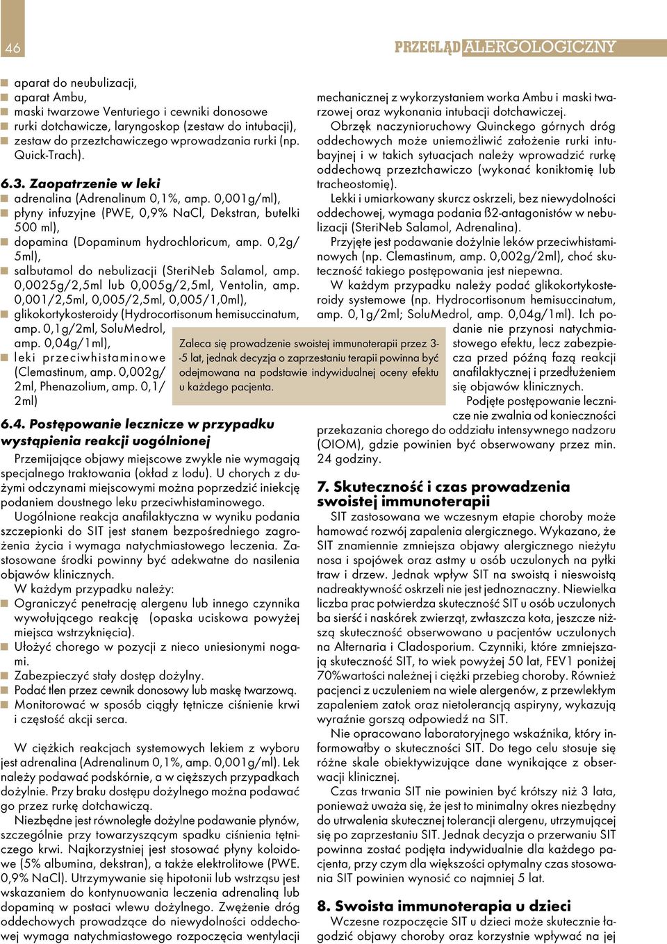 0,001g/ml), g płyny infuzyjne (PWE, 0,9% NaCl, Dekstran, butelki 500 ml), g dopamina (Dopaminum hydrochloricum, amp. 0,2g/ 5ml), g salbutamol do nebulizacji (SteriNeb Salamol, amp.