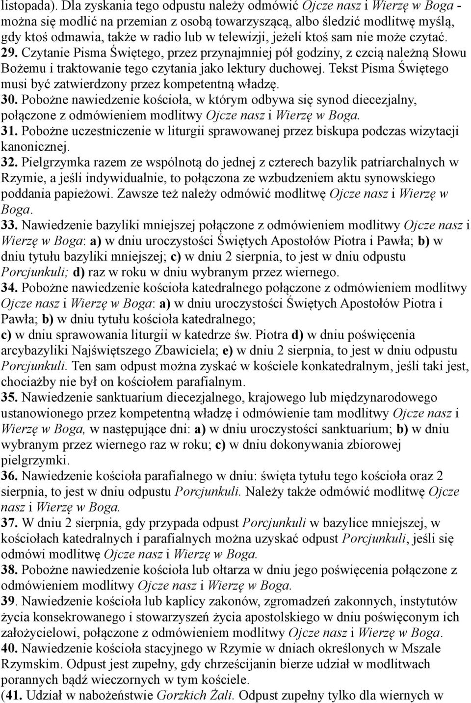 jeżeli ktoś sam nie może czytać. 29. Czytanie Pisma Świętego, przez przynajmniej pół godziny, z czcią należną Słowu Bożemu i traktowanie tego czytania jako lektury duchowej.