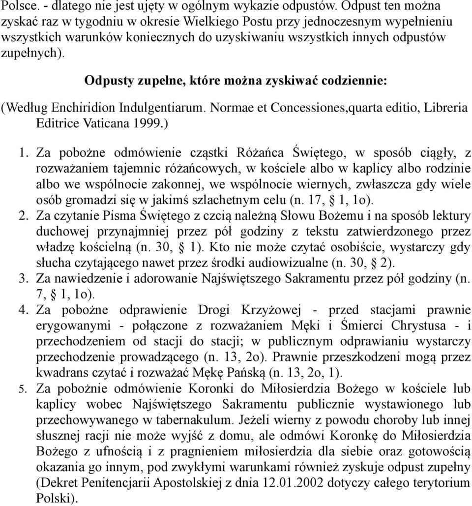 Odpusty zupełne, które można zyskiwać codziennie: (Według Enchiridion Indulgentiarum. Normae et Concessiones,quarta editio, Libreria Editrice Vaticana 1999.) 1.