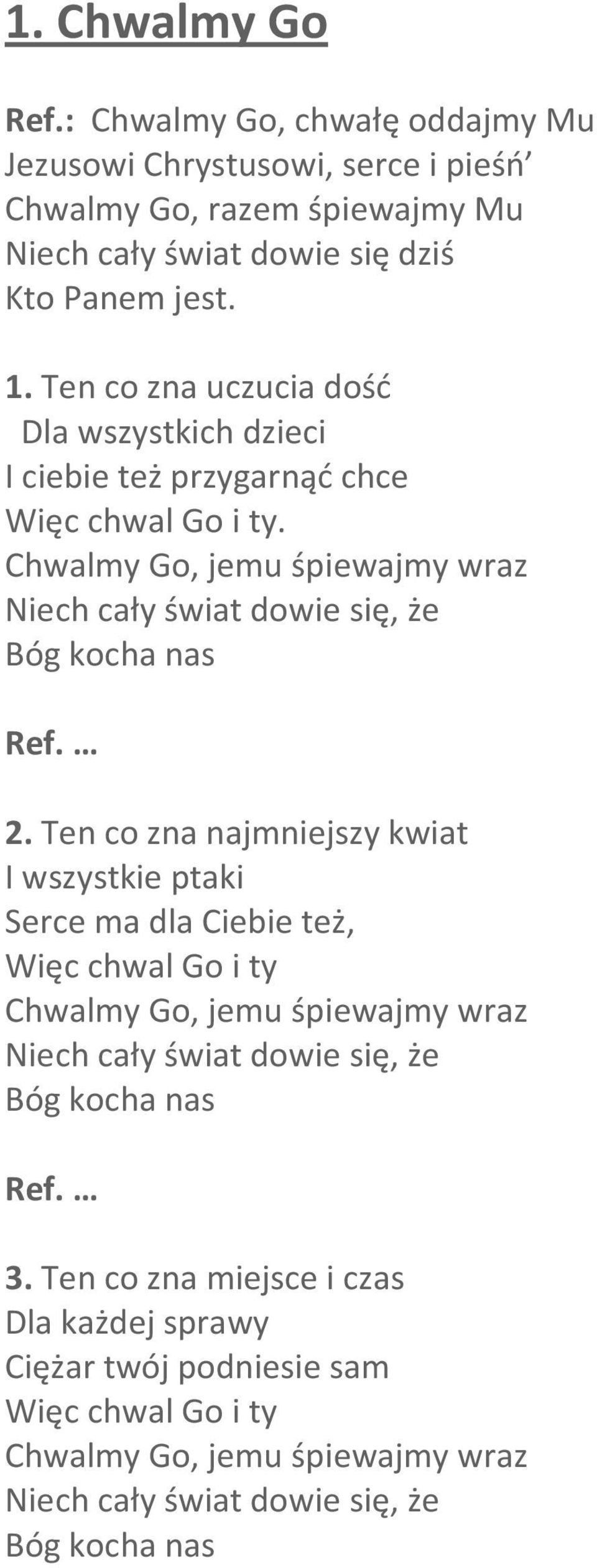 Chwalmy Go, jemu śpiewajmy wraz Niech cały świat dowie się, że Bóg kocha nas Ref. 2.