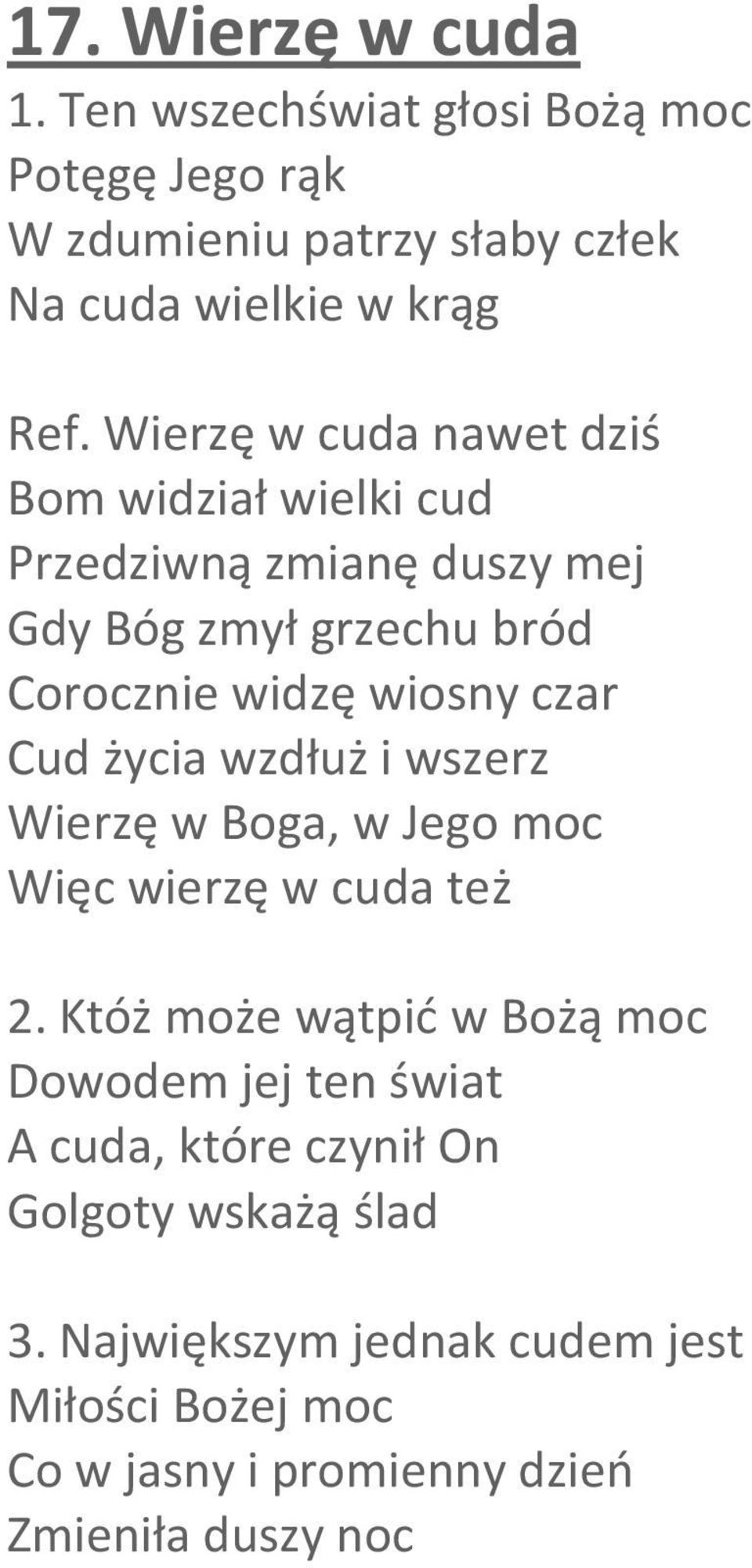 Cud życia wzdłuż i wszerz Wierzę w Boga, w Jego moc Więc wierzę w cuda też 2.