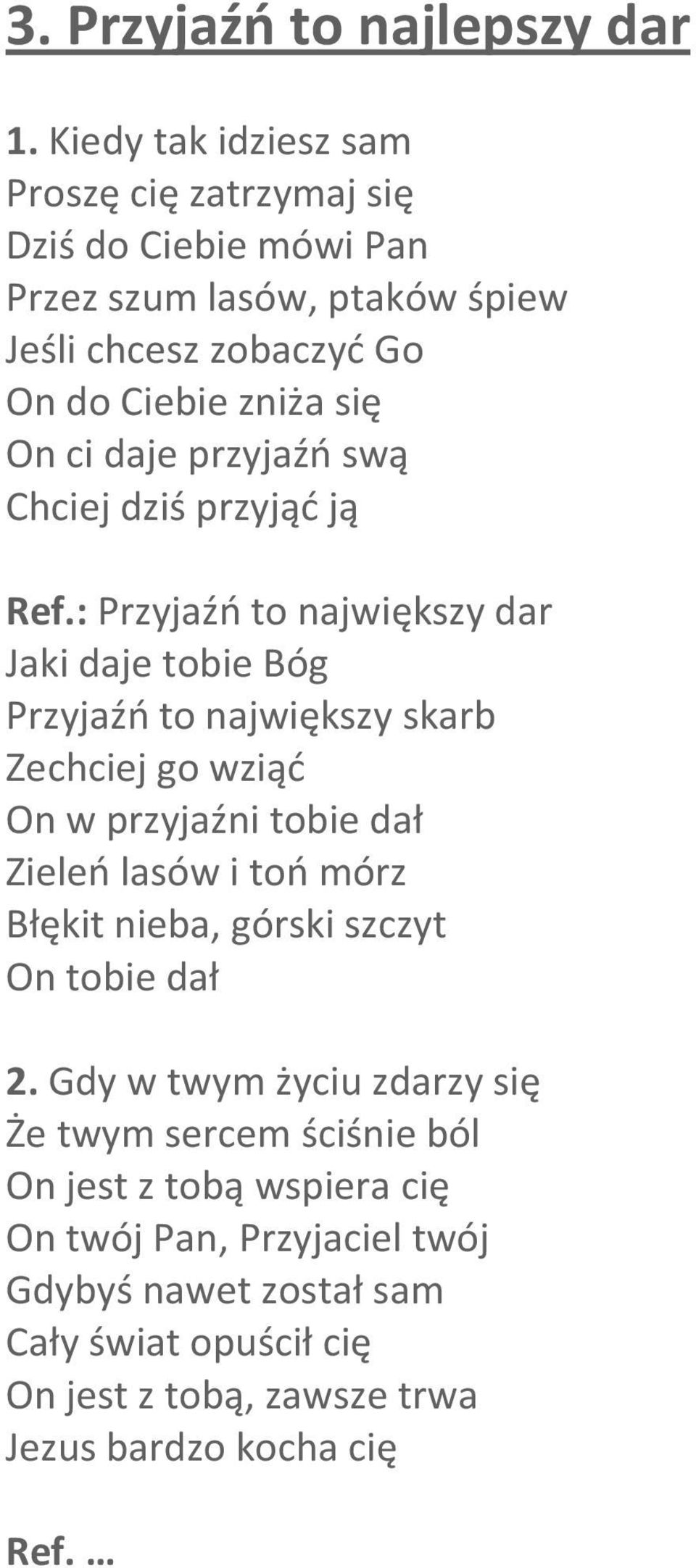 daje przyjaźń swą Chciej dziś przyjąć ją Ref.