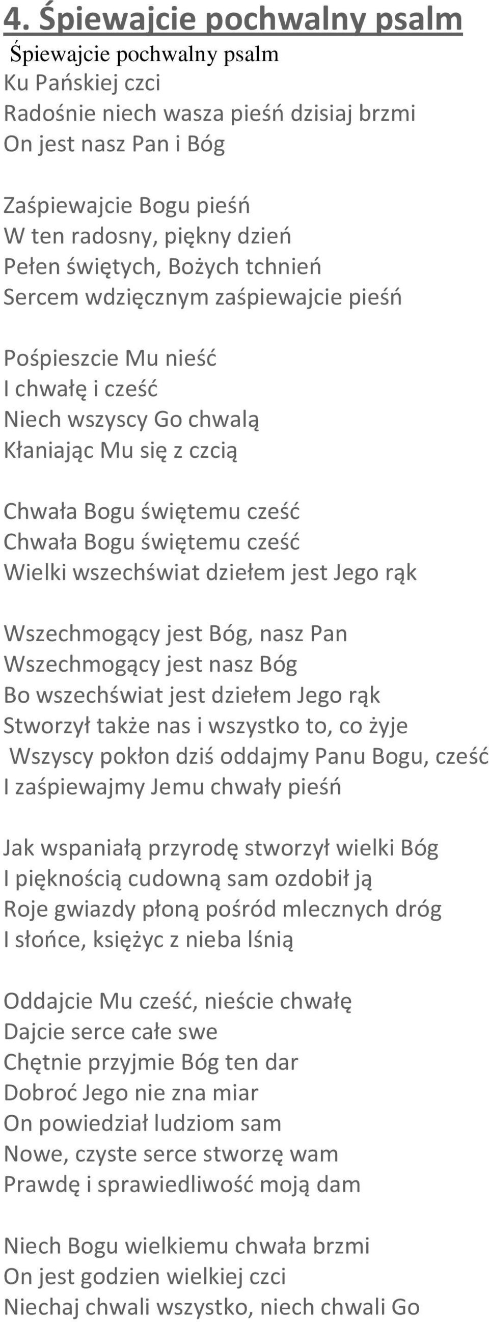 cześć Wielki wszechświat dziełem jest Jego rąk Wszechmogący jest Bóg, nasz Pan Wszechmogący jest nasz Bóg Bo wszechświat jest dziełem Jego rąk Stworzył także nas i wszystko to, co żyje Wszyscy pokłon