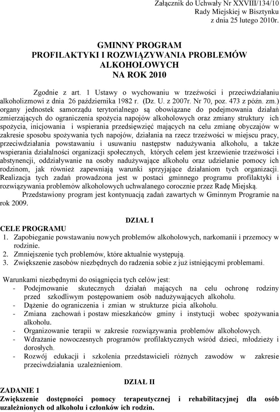 ) organy jednostek samorządu terytorialnego są obowiązane do podejmowania działań zmierzających do ograniczenia spożycia napojów alkoholowych oraz zmiany struktury ich spożycia, inicjowania i