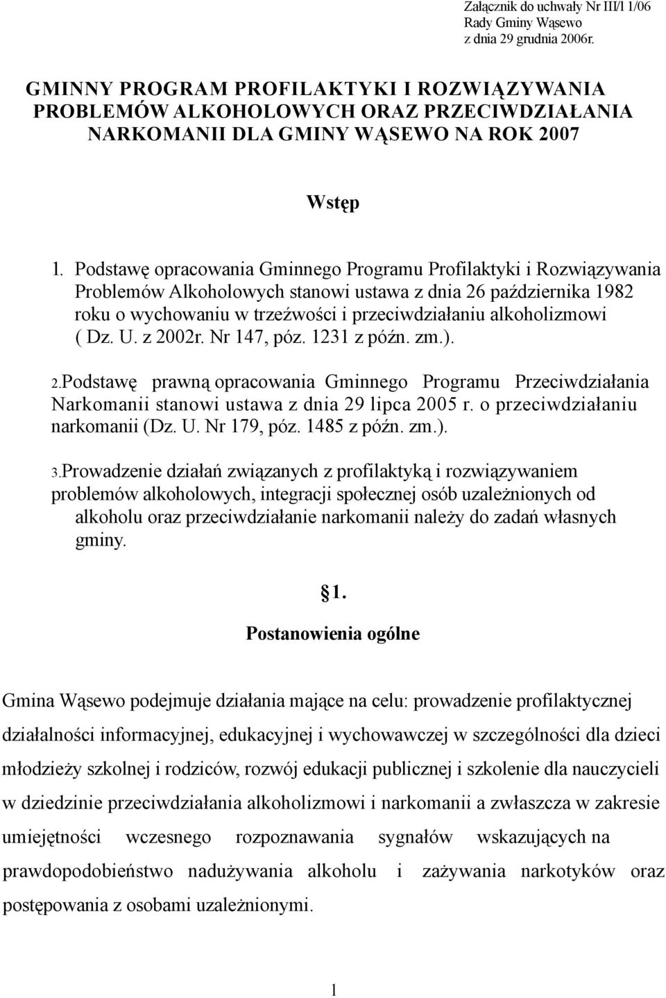 Podstawę opracowania Gminnego Programu Profilaktyki i Rozwiązywania Problemów Alkoholowych stanowi ustawa z dnia 26 października 1982 roku o wychowaniu w trzeźwości i przeciwdziałaniu alkoholizmowi (