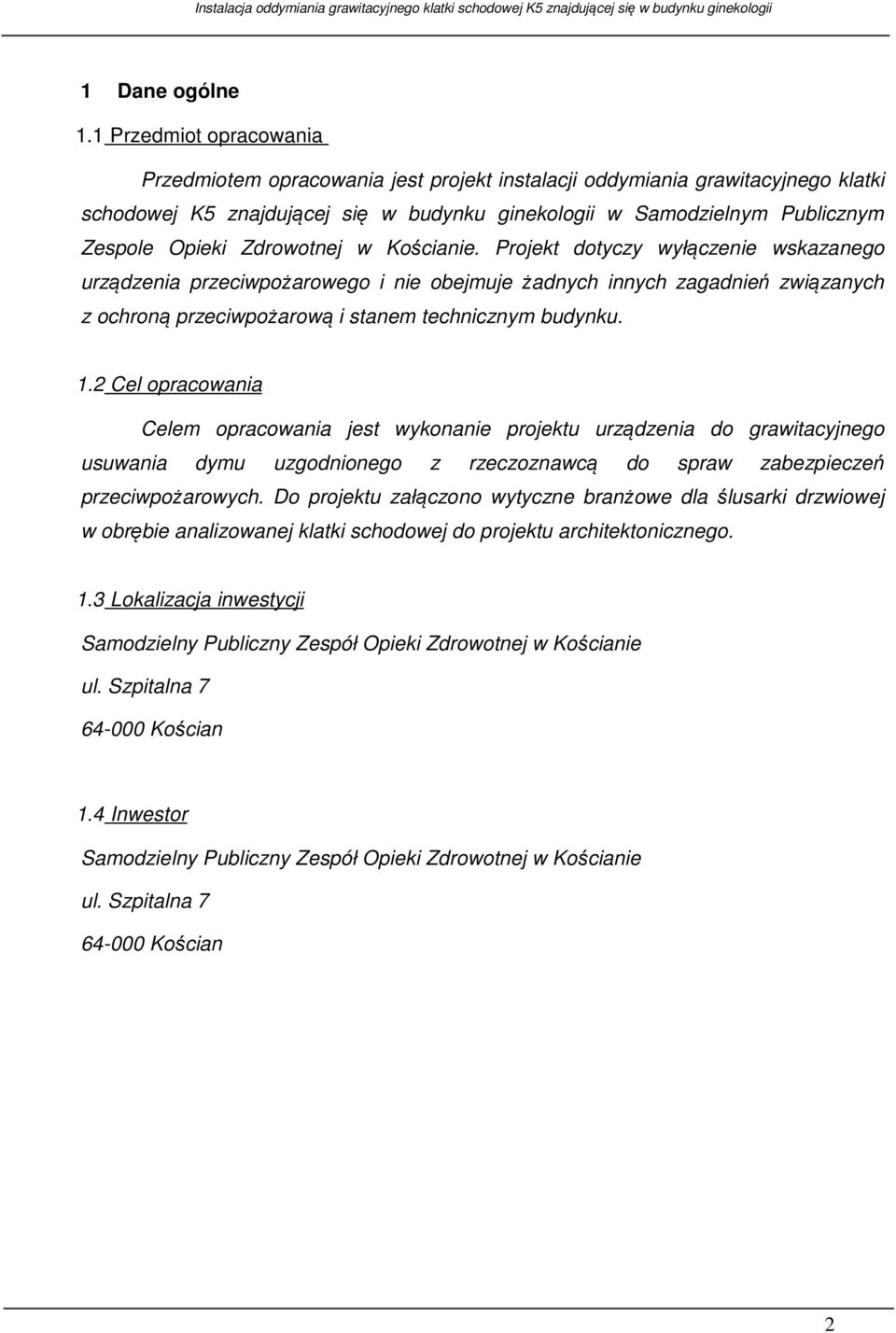 Zdrowotnej w Kościanie. Projekt dotyczy wyłączenie wskazanego urządzenia przeciwpożarowego i nie obejmuje żadnych innych zagadnień związanych z ochroną przeciwpożarową i stanem technicznym budynku.