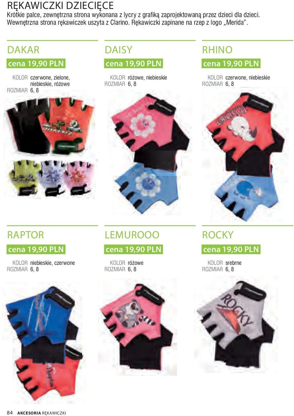 DAKAR DAISY RHINO cena 19,90 PLN cena 19,90 PLN cena 19,90 PLN KOLOR czerwone, zielone, niebieskie, różowe ROZMIAR 6, 8 KOLOR różowe, niebieskie