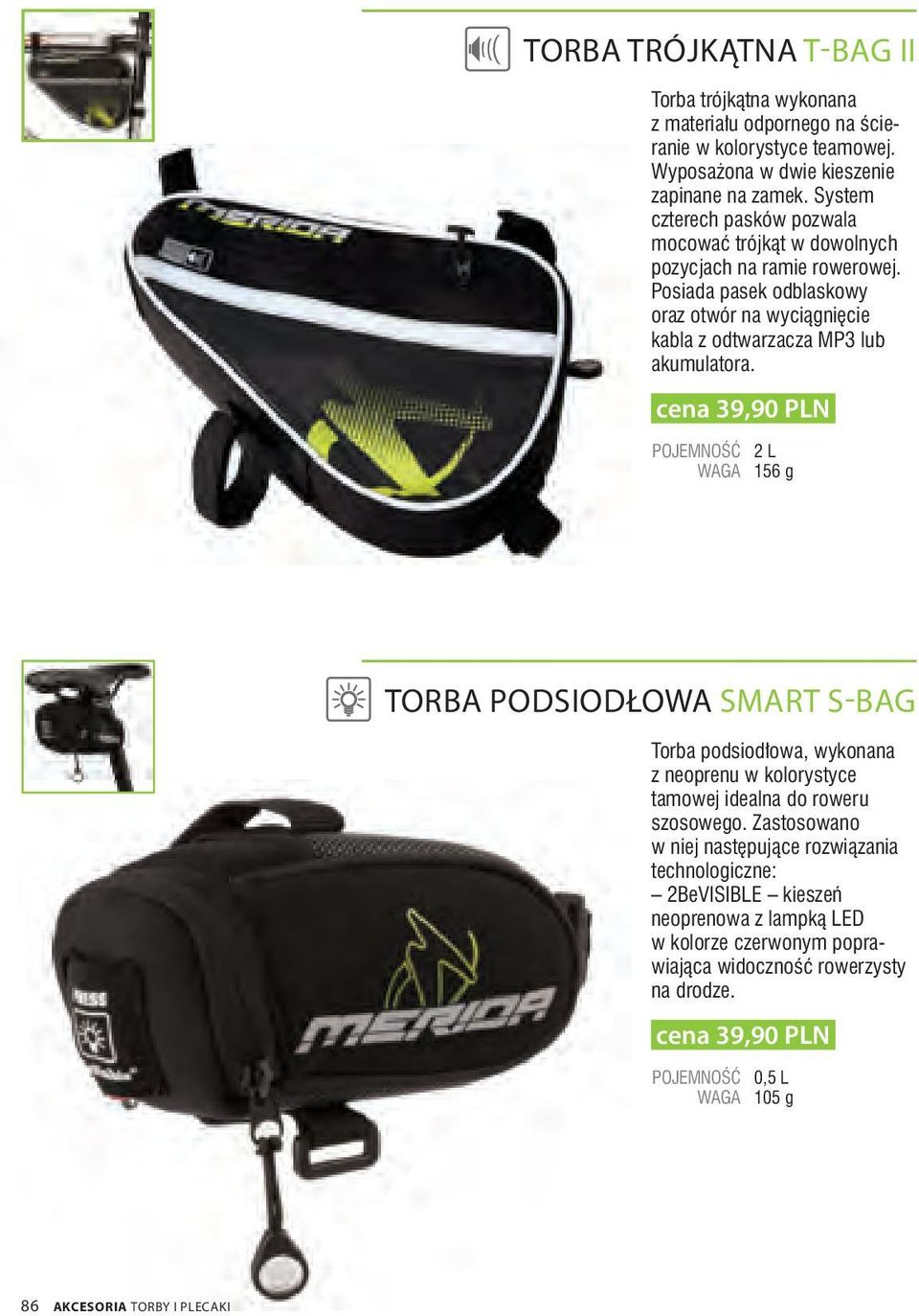 cena 39,90 PLN POJEMNOŚĆ 2 L WAGA 156 g TORBA PODSIODŁOWA SMART S -BAG Torba podsiodłowa, wykonana z neoprenu w kolorystyce tamowej idealna do roweru szosowego.