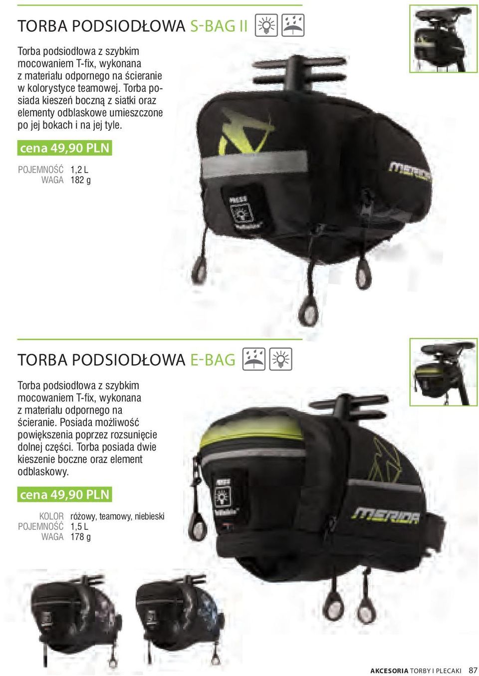 cena 49,90 PLN POJEMNOŚĆ 1,2 L WAGA 182 g TORBA PODSIODŁOWA E -BAG Torba podsiodłowa z szybkim mocowaniem T -fix, wykonana z materiału odpornego na ścieranie.