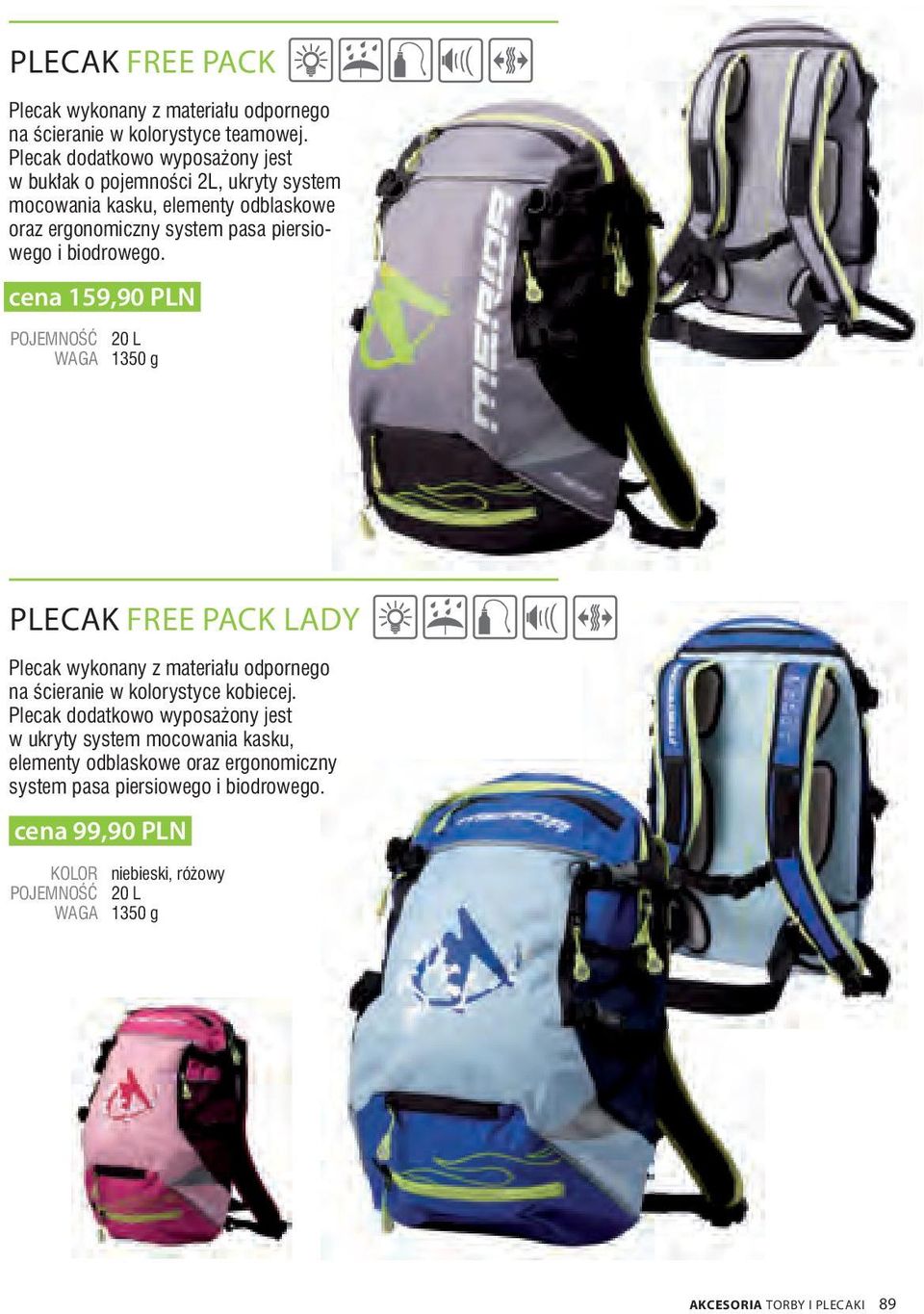 biodrowego. cena 159,90 PLN POJEMNOŚĆ 20 L WAGA 1350 g PLECAK FREE PACK LADY Plecak wykonany z materiału odpornego na ścieranie w kolorystyce kobiecej.