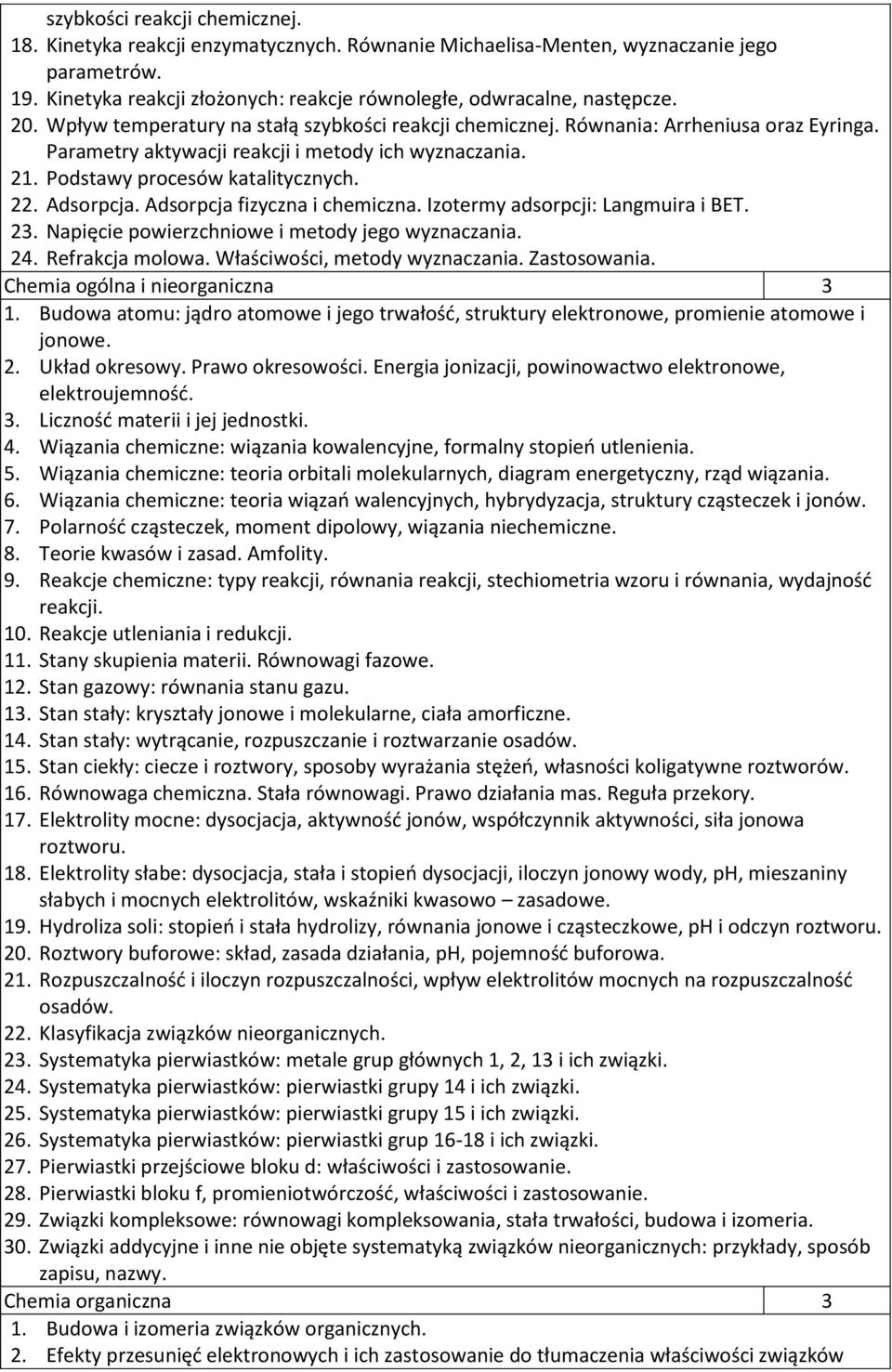 Adsorpcja. Adsorpcja fizyczna i chemiczna. Izotermy adsorpcji: Langmuira i BET. 23. Napięcie powierzchniowe i metody jego wyznaczania. 24. Refrakcja molowa. Właściwości, metody wyznaczania.