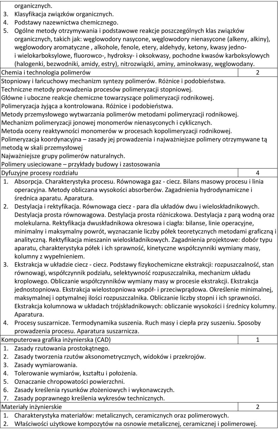 alkohole, fenole, etery, aldehydy, ketony, kwasy jednoi wielokarboksylowe, fluorowco-, hydroksy- i oksokwasy, pochodne kwasów karboksylowych (halogenki, bezwodniki, amidy, estry), nitrozwiązki,