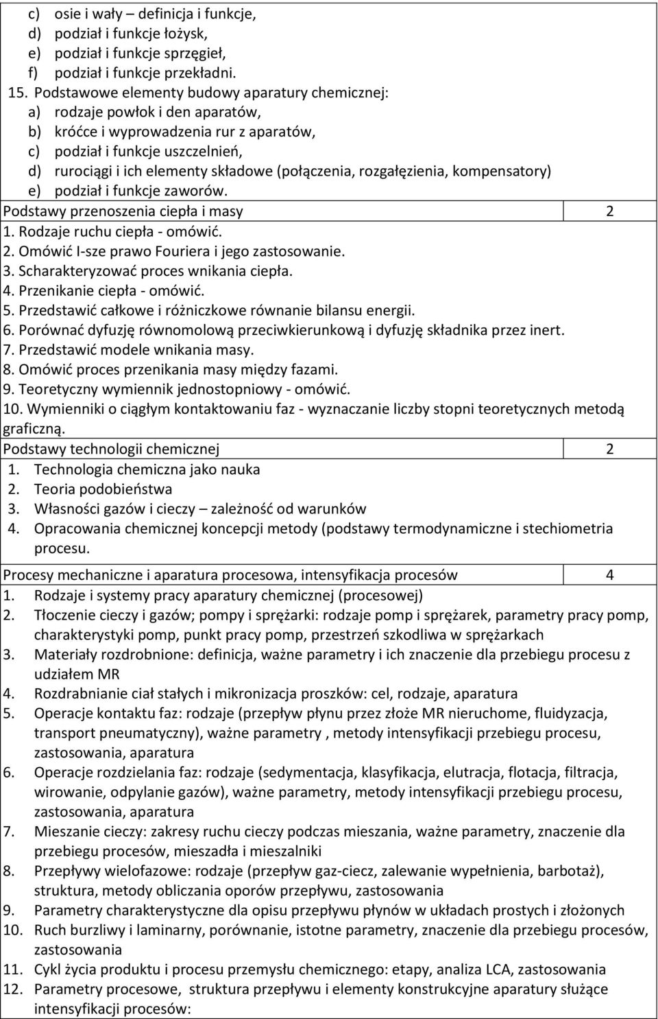 (połączenia, rozgałęzienia, kompensatory) e) podział i funkcje zaworów. Podstawy przenoszenia ciepła i masy 2 1. Rodzaje ruchu ciepła - omówić. 2. Omówić I-sze prawo Fouriera i jego zastosowanie. 3.