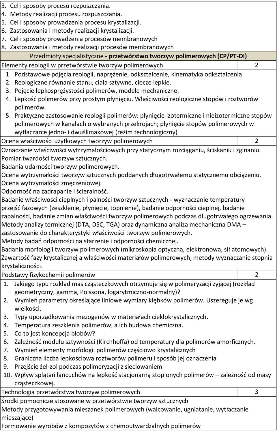 Zastosowania i metody realizacji procesów membranowych Przedmioty specjalistyczne - przetwórstwo tworzyw polimerowych (CP/PT-DI) Elementy reologii w przetwórstwie tworzyw polimerowych 2 1.