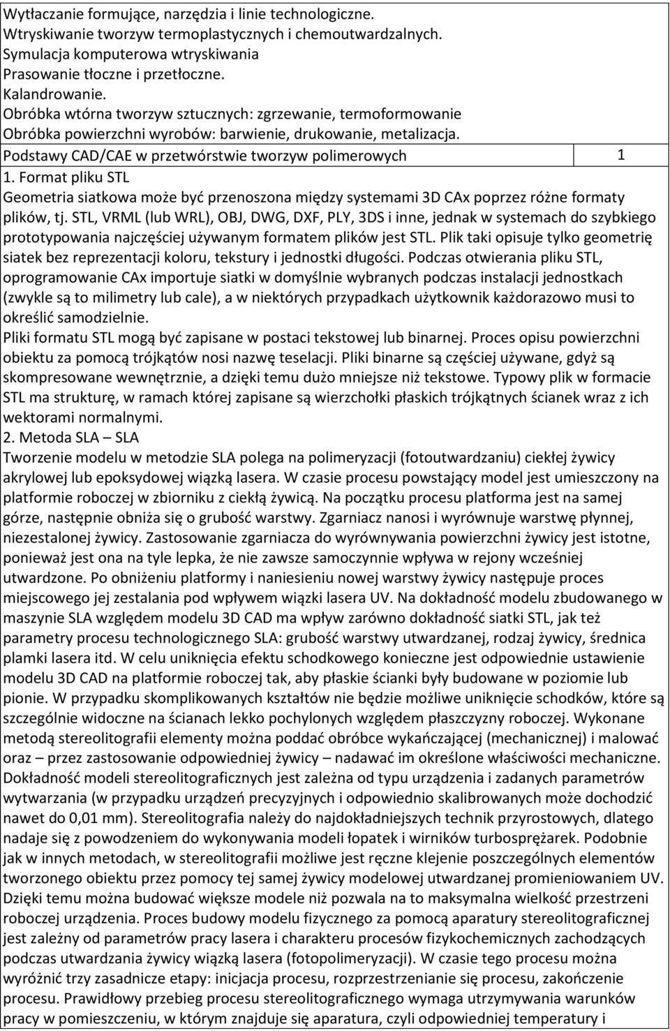 Podstawy CAD/CAE w przetwórstwie tworzyw polimerowych 1 1. Format pliku STL Geometria siatkowa może być przenoszona między systemami 3D CAx poprzez różne formaty plików, tj.
