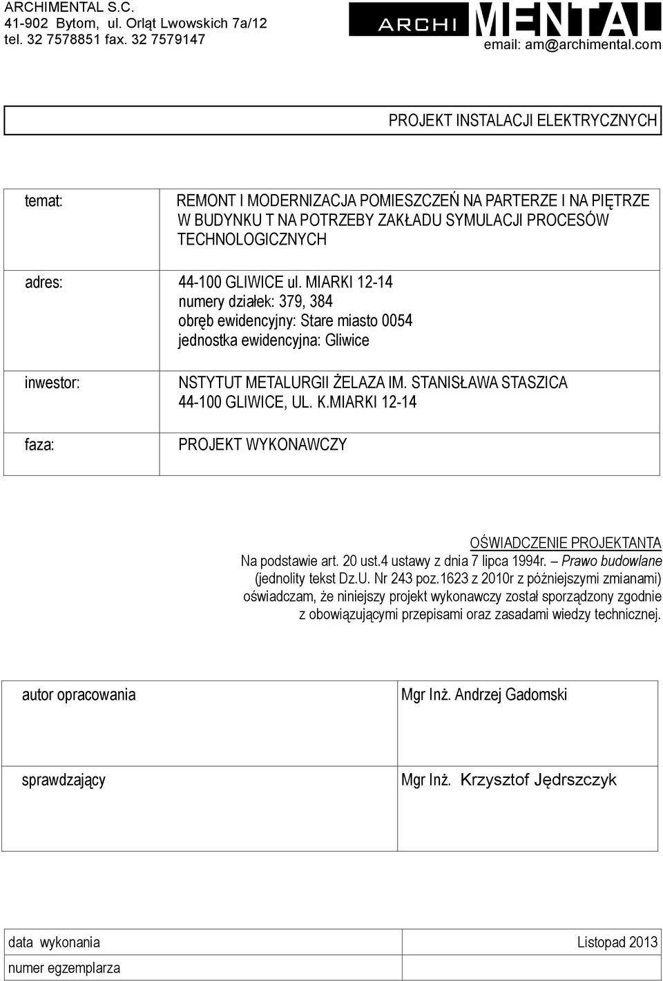 MIARKI 12-14 numery działek: 379, 384 obręb ewidencyjny: Stare miasto 0054 jednostka ewidencyjna: Gliwice inwestor: faza: NSTYTUT METALURGII ŻELAZA IM. STANISŁAWA STASZICA 44-100 GLIWICE, UL. K.