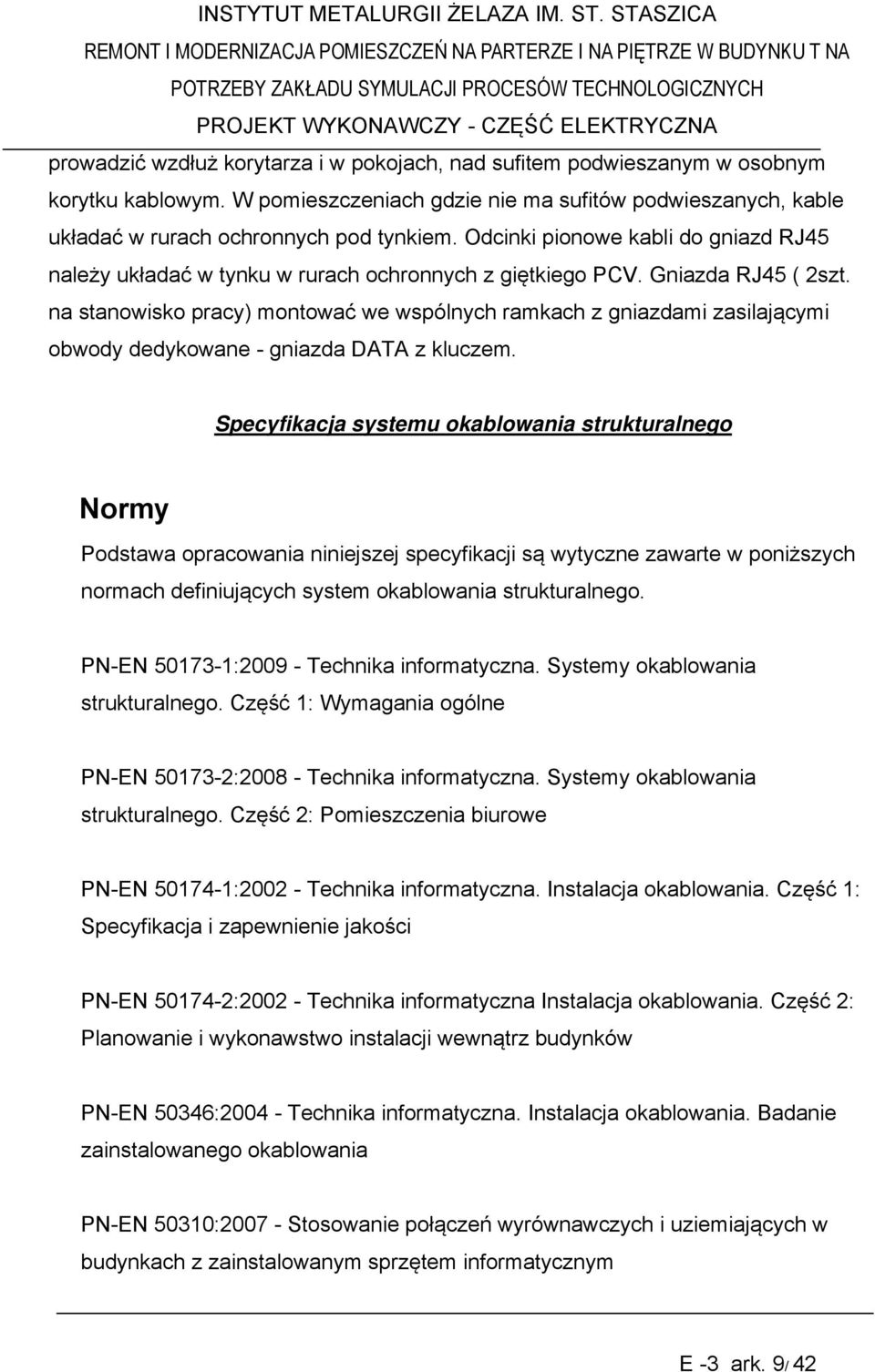 na stanowisko pracy) montować we wspólnych ramkach z gniazdami zasilającymi obwody dedykowane - gniazda DATA z kluczem.