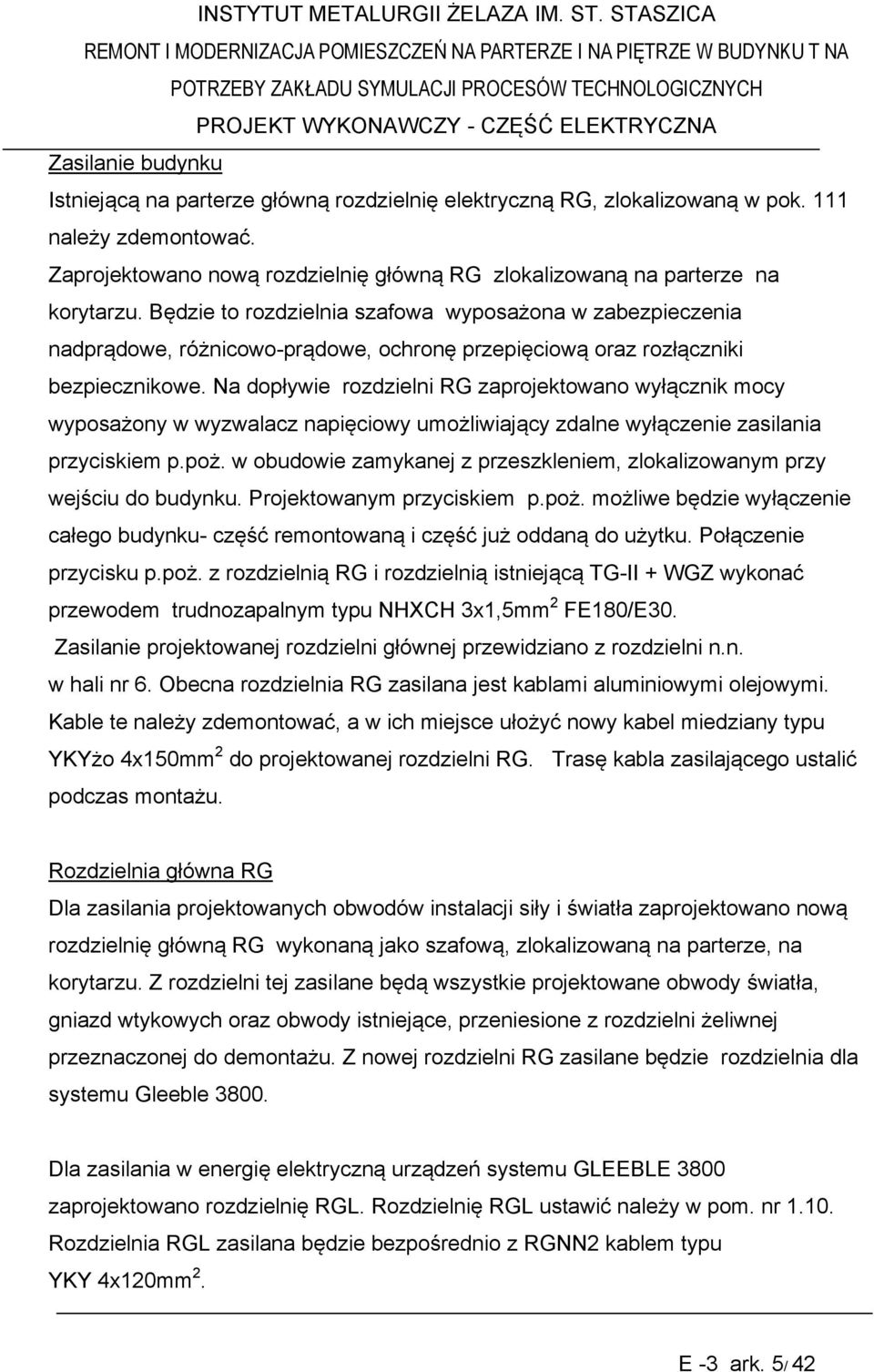 Będzie to rozdzielnia szafowa wyposażona w zabezpieczenia nadprądowe, różnicowo-prądowe, ochronę przepięciową oraz rozłączniki bezpiecznikowe.