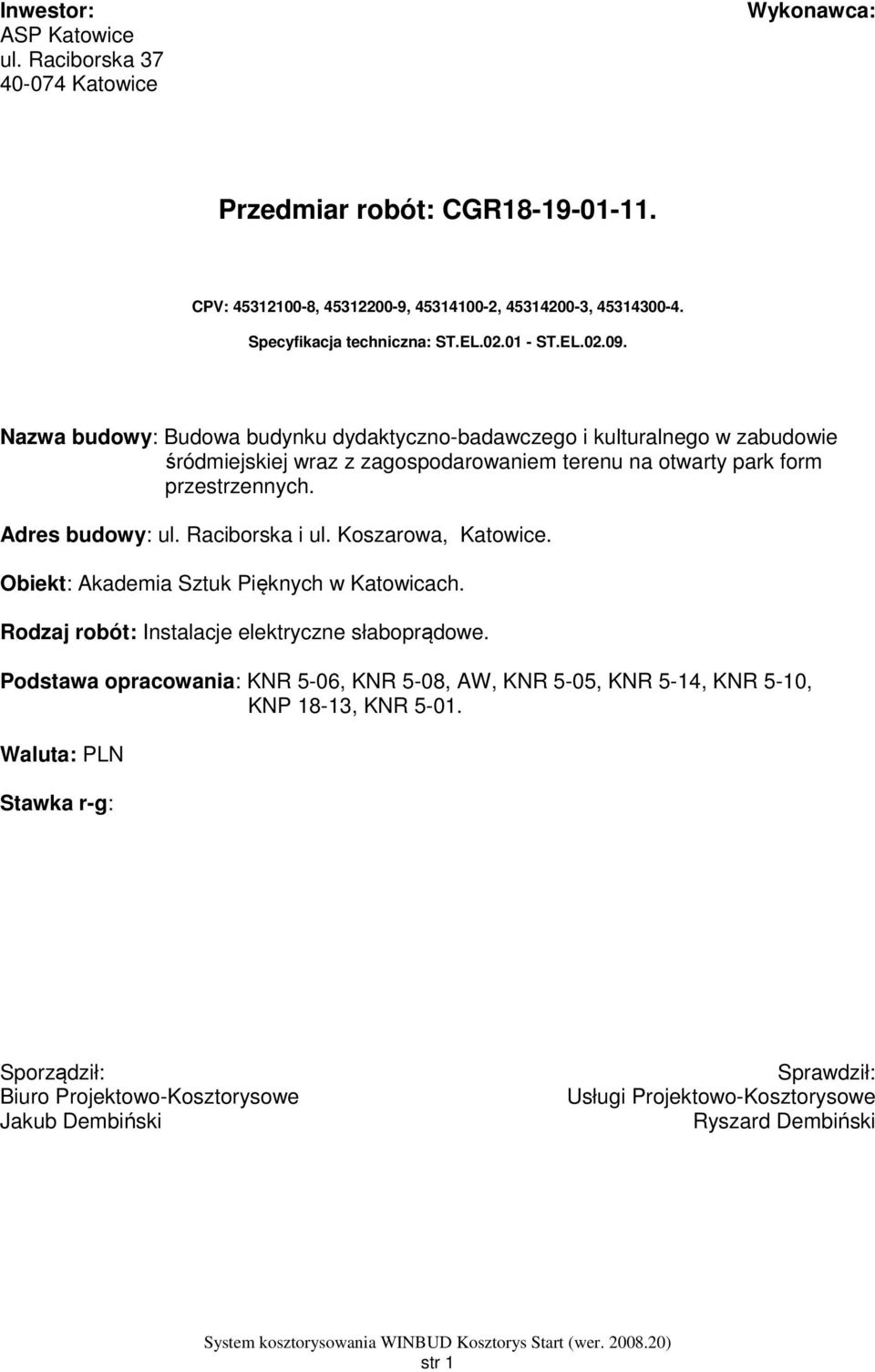 Adres budowy: ul. Raciborska i ul. Koszarowa, Katowice. Obiekt: Akademia Sztuk Pięknych w Katowicach. Rodzaj robót: Instalacje elektryczne słaboprądowe.