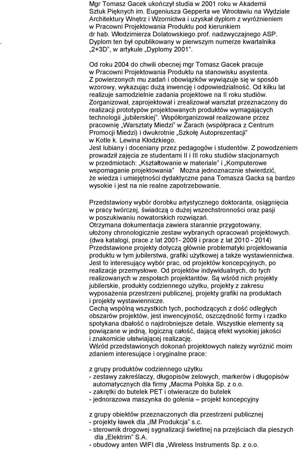 nadzwyczajnego ASP.. Dyplom ten był opublikowany w pierwszym numerze kwartalnika 2+3D, w artykule Dyplomy 2001.