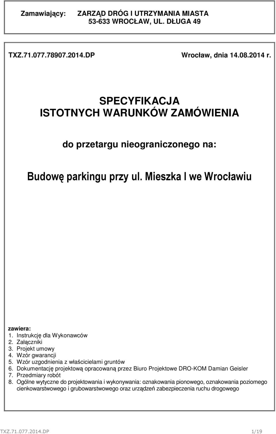 Załączniki 3. Projekt umowy 4. Wzór gwarancji 5. Wzór uzgodnienia z właścicielami gruntów 6.