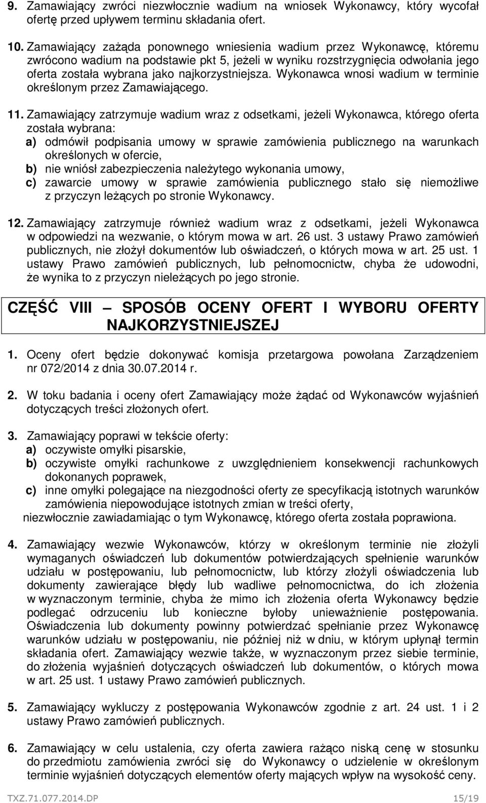 najkorzystniejsza. Wykonawca wnosi wadium w terminie określonym przez Zamawiającego. 11.