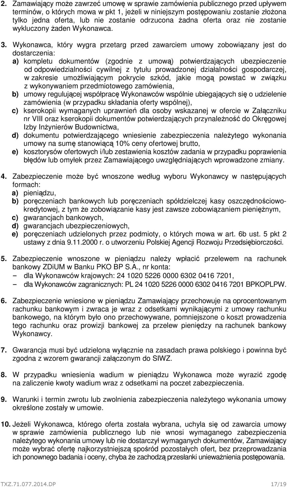 Wykonawca, który wygra przetarg przed zawarciem umowy zobowiązany jest do dostarczenia: a) kompletu dokumentów (zgodnie z umową) potwierdzających ubezpieczenie od odpowiedzialności cywilnej z tytułu