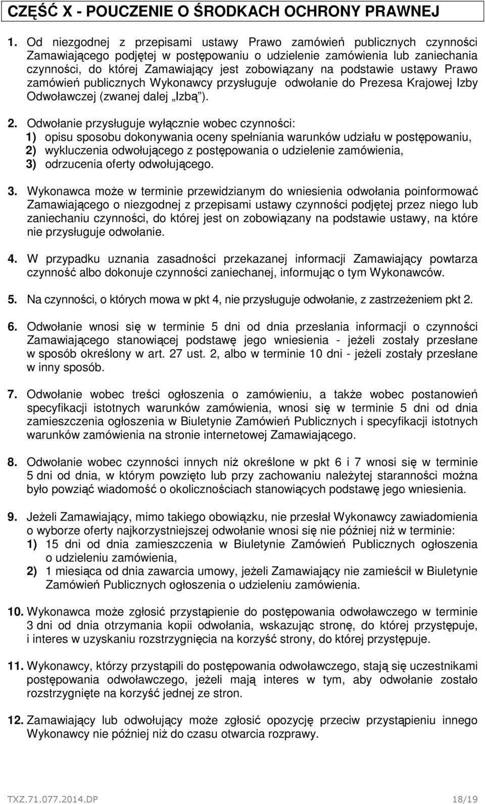na podstawie ustawy Prawo zamówień publicznych Wykonawcy przysługuje odwołanie do Prezesa Krajowej Izby Odwoławczej (zwanej dalej Izbą ). 2.