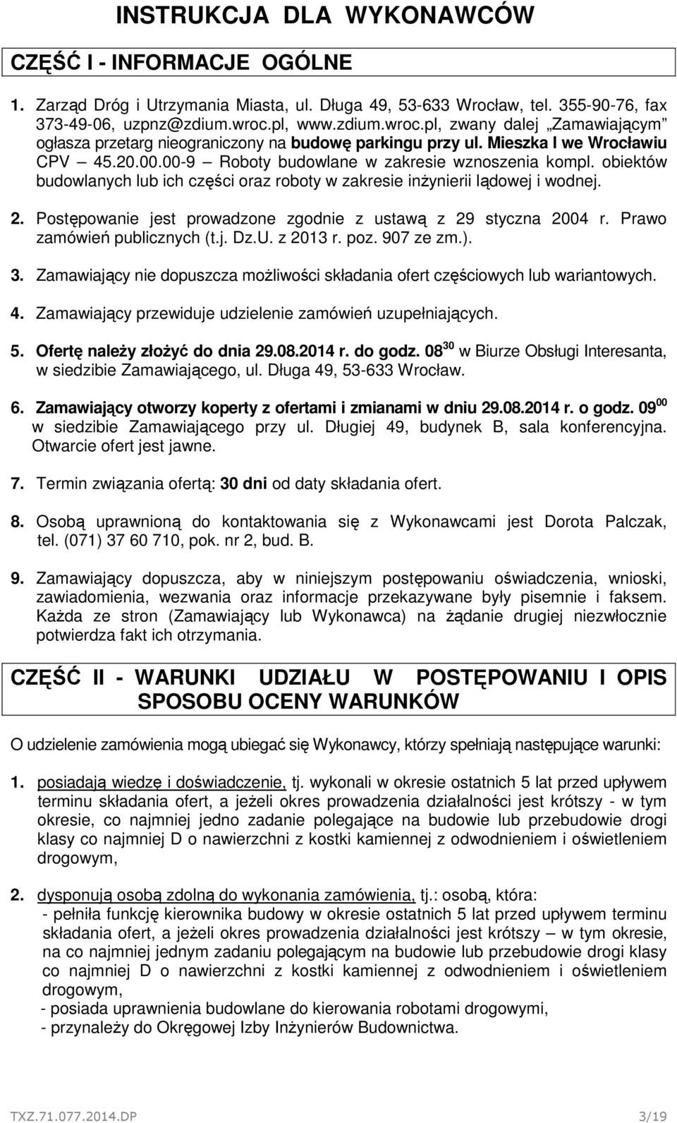obiektów budowlanych lub ich części oraz roboty w zakresie inżynierii lądowej i wodnej. 2. Postępowanie jest prowadzone zgodnie z ustawą z 29 styczna 2004 r. Prawo zamówień publicznych (t.j. Dz.U.