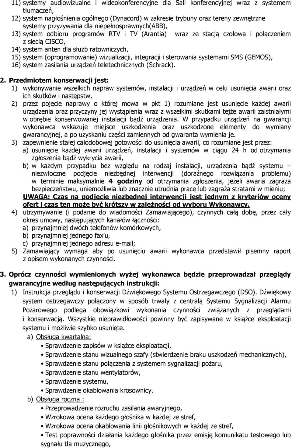 (oprogramowanie) wizualizacji, integracji i sterowania systemami SMS (GEMOS), 16) system zasilania urządzeń teletechnicznych (Schrack). 2.