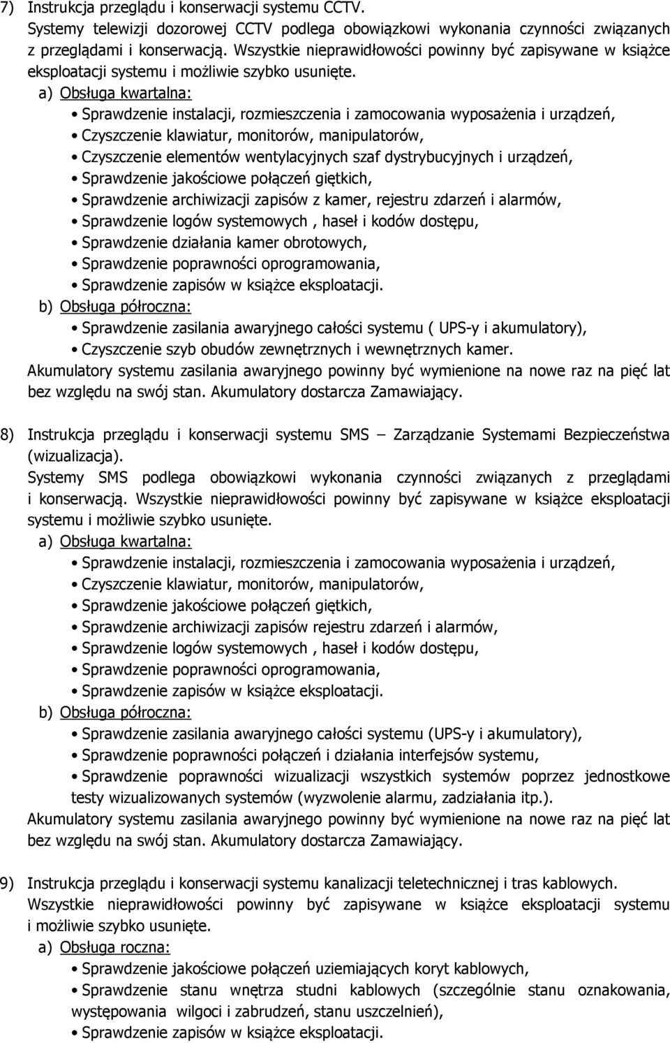 Sprawdzenie jakościowe połączeń giętkich, Sprawdzenie archiwizacji zapisów z kamer, rejestru zdarzeń i alarmów, Sprawdzenie logów systemowych, haseł i kodów dostępu, Sprawdzenie działania kamer