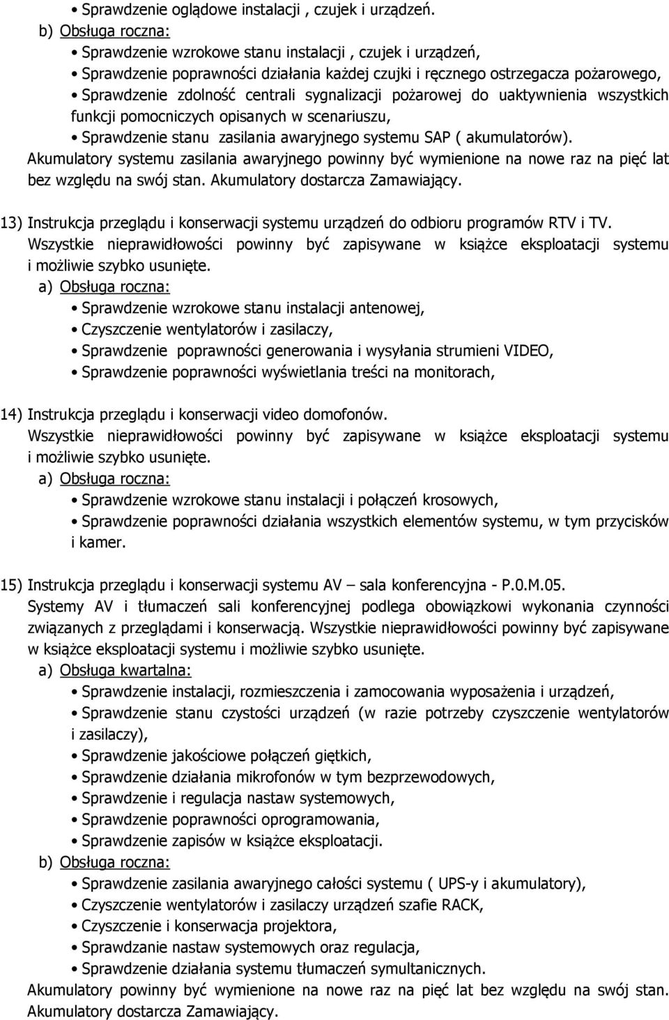 sygnalizacji pożarowej do uaktywnienia wszystkich funkcji pomocniczych opisanych w scenariuszu, Sprawdzenie stanu zasilania awaryjnego systemu SAP ( akumulatorów).