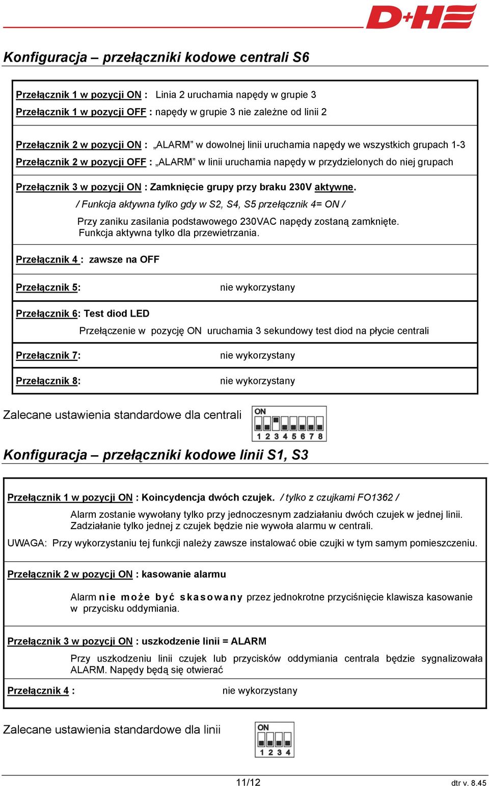 : Zamknięcie grupy przy braku 230V aktywne. / Funkcja aktywna tylko gdy w S2, S4, S5 przełącznik 4= ON / Przy zaniku zasilania podstawowego 230VAC napędy zostaną zamknięte.