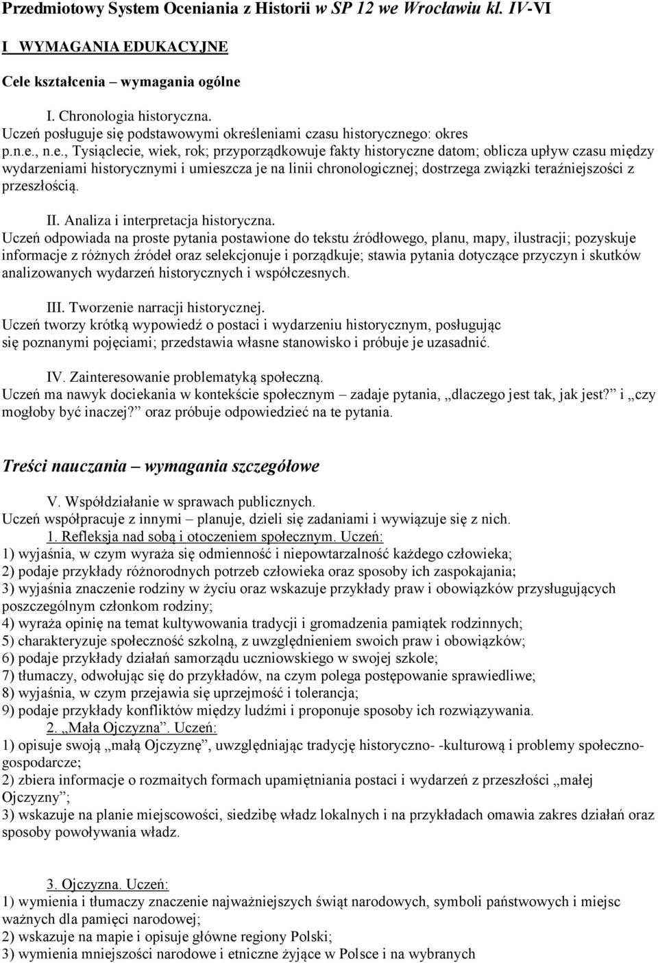 historycznymi i umieszcza je na linii chronologicznej; dostrzega związki teraźniejszości z przeszłością. II. Analiza i interpretacja historyczna.