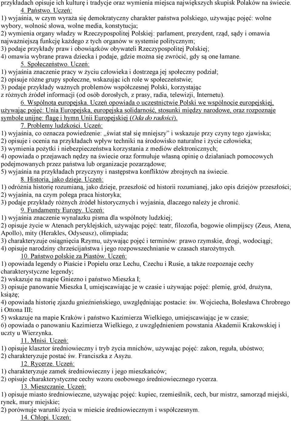 Polskiej: parlament, prezydent, rząd, sądy i omawia najważniejszą funkcję każdego z tych organów w systemie politycznym; 3) podaje przykłady praw i obowiązków obywateli Rzeczypospolitej Polskiej; 4)