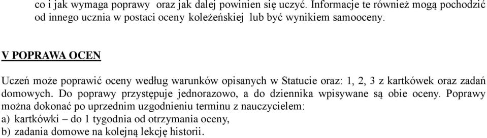 V POPRAWA OCEN Uczeń może poprawić oceny według warunków opisanych w Statucie oraz: 1, 2, 3 z kartkówek oraz zadań domowych.